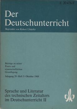 Der Deutschunterricht : Beiträge zu seiner Praxis und wissenschaftlichen Grundlegung / Jg. 20 / Oktober 1968 / Heft 5 : Sprache und literatur des technischen Zeitalters im Deutschunterricht 2