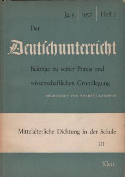 Der Deutschunterricht : Beiträge zu seiner Praxis und wissenschaftlichen Grundlegung / Jg. 9 / 1957 / Heft 2 : Mittelalterliche Dichung in der Schule; 3