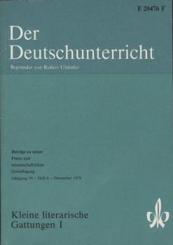Der Deutschunterricht : Beiträge zu seiner Praxis und wissenschaftlichen Grundlegung / Jg. 30 / Dezember 1978 / Heft 6 : Kleine literarische Gattungen; 1