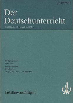Der Deutschunterricht : Beiträge zu seiner Praxis und wissenschaftlichen Grundlegung / Jg. 28 / Oktober 1976 / Heft 5 : Lektürevorschläge; 1