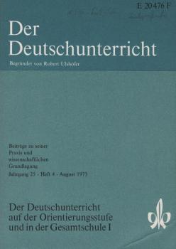 Der Deutschunterricht : Beiträge zu seiner Praxis und wissenschaftlichen Grundlegung / Jg. 25 / August 1973 / Heft 4 : Der Deutschunterricht auf der Orientierungsstufe und in der Gesamtschule; 1