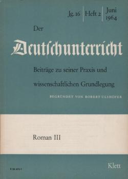 Der Deutschunterricht : Beiträge zu seiner Praxis und wissenschaftlichen Grundlegung / Jg. 16 / Juni 1964/ Heft 2 : Roman; 3
