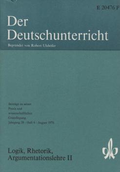 Der Deutschunterricht : Beiträge zu seiner Praxis und wissenschaftlichen Grundlegung / Jg. 28 / August 1976 / Heft 4 : Logik, Rhetorik, Argumentationslehre; 2