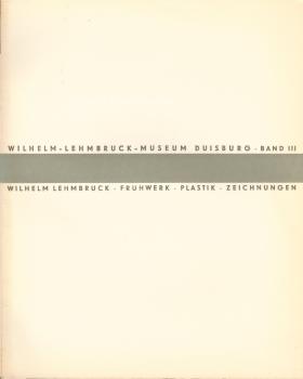 Wilhelm-Lehmbruck-Museum, Duisburg, Band I: Wilhelm Lehmbruck-Sammlung: Plastik, Malerei