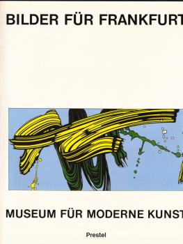 Bilder für Frankfurt : Bestandskatalog d. Museums für Moderne Kunst; [aus Anlass d. 1. Bestandsausstellung d. Museums für Moderne Kunst, Frankfurt a.M., d. vom 8. Februar - 14. April 1985 in d. Räumen d. Dt. Architekturmuseums, Frankfurt a.M., stattfindet