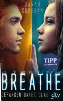 Breathe - gefangen unter Glas : Roman