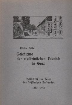 Geschichte der medizinischen Fakultät in Graz : Festschrift zur Feier des 50jährigen Bestandes 1863 - 1913