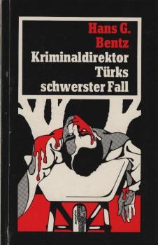 Kriminaldirektor Türks schwerster Fall : Roman / Hans G. Bentz