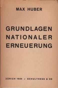 Grundlagen nationaler Erneuerung : Vom Wesen u. Sinn d. schweizer. Staates ; Evangelium u. nationale Bewegung ; 2 Vorträge / Max Huber