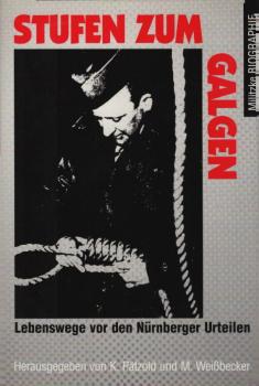 Stufen zum Galgen : Lebenswege vor den Nürnberger Urteilen / Kurt Pätzold ... Mit Beitr. von Peter Black ...