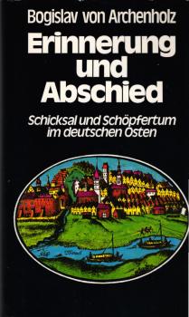 Erinnerung und Abschied : Schicksal und Schöpfertum im deutschen Osten