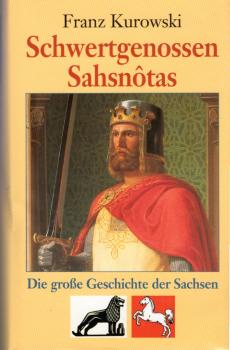 Schwertgenossen Sahsnôtas : die große Geschichte der Sachsen