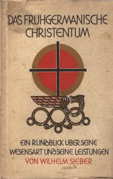Das frühgermanische Christentum : Ein Rundblick über s. Wesensart u. s. Leistungen