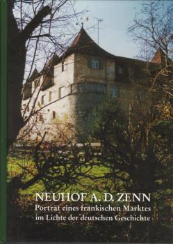 Neuhof a. d. Zenn : Porträt eines Fränkischen Marktes im Lichte der Deutschen Geschichte