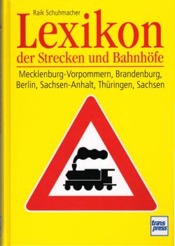 Lexikon der Strecken und Bahnhöfe : Mecklenburg-Vorpommern, Brandenburg, Berlin, Sachsen-Anhalt, Thüringen, Sachsen