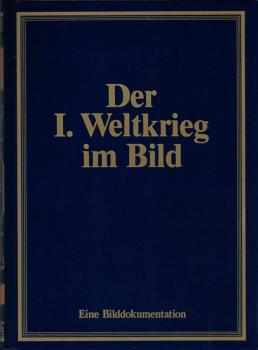 Der 1. Weltkrieg im Bild : Eine Bilddokumentation