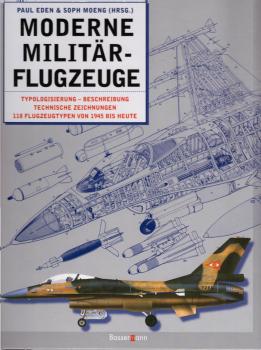 Moderne Militärflugzeuge : Typologisierung, Beschreibung, technische Zeichnungen ; 118 Flugzeugtypen von 1945 bis heute / Paul Eden/Soph Moeng (Hrsg.). [Übers.: Inge Brandt ...]