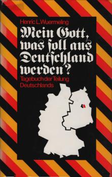 Mein Gott, was soll aus Deutschland werden? : Tagebuch d. Teilung Deutschlands / Henric L. Wuermeling