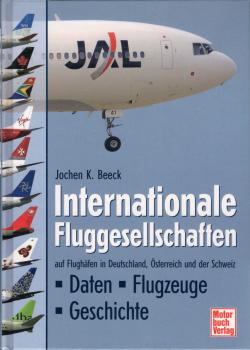 Internationale Fluggesellschaften auf Flughäfen in Deutschland, Österreich und der Schweiz : Daten - Flugzeuge - Geschichte / Jochen K. Beeck
