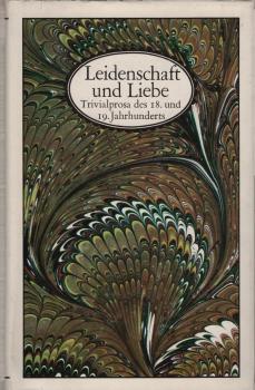 Leidenschaft und Liebe : Trivialprosa d. 18. u. 19. Jh. / hrsg. von Hainer Plaul
