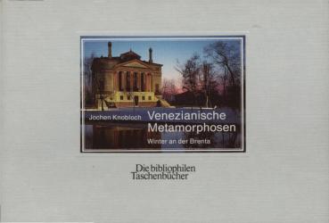 Venezianische Metamorphosen : Winter an der Brenta / Jochen Knobloch. Mit e. Essay von Doris u. Arnold E. Maurer
