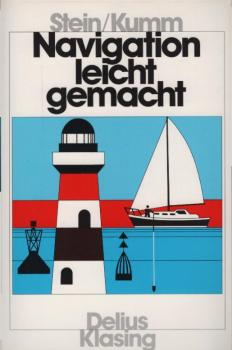 Navigation leicht gemacht : eine Einführung in die Küstennavigation für Sportsegler, Küstenschiffahrt und Fischerei / Walter Stein