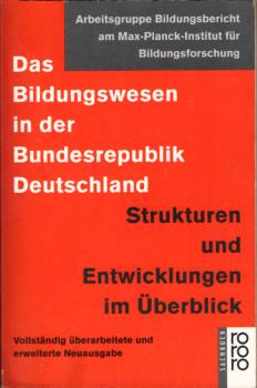 Das Bildungswesen in der Bundesrepublik Deutschland : Strukturen und Entwicklungen im Überblick / Arbeitsgruppe Bildungsbericht am Max-Planck-Institut für Bildungsforschung. (Jürgen Baumert ...). [Red. im Max-Planck-Institut für Bildungsforschung: Jürgen
