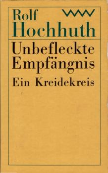 Unbefleckte Empfängnis : ein Kreidekreis / Rolf Hochhuth