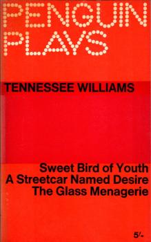 Sweet bird of youth. A streetcar named Desire. The glass menagerie / Tennessee Williams Ed. by E. Martin Browne