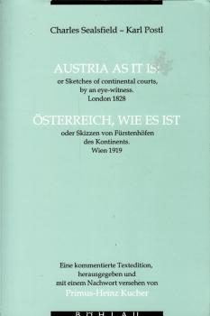 Austria as it is : or sketches of continental courts, by an eye-witness ; London 1828 ; eine kommentierte Textedition = Österreich, wie es ist oder Skizzen von Fürstenhöfen des Kontinents / Charles Sealsfield - Karl Postl. Hrsg. und mit einem Nachw. verse