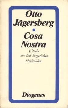 Cosa nostra : 3 Stücke aus d. bürgerl. Heldenleben / Otto Jägersberg