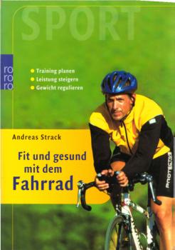 Fit und gesund mit dem Fahrrad : Training planen, Leistung steigern, Gewicht regulieren / Andreas Strack