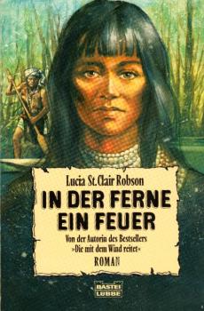 In der Ferne ein Feuer : Roman / Lucia St. Clair Robson. Aus dem Amerikan. von Hans-Joachim Maass
