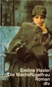 Die Wachsflügelfrau : Geschichte der Emily Kempin-Spyri ; Roman / Eveline Hasler