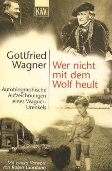 Wer nicht mit dem Wolf heult : autobiographische Aufzeichnungen eines Wagner-Urenkels / Gottfried Wagner. Mit einem Vorw. von Ralph Giordano