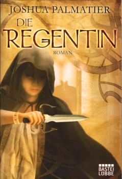 Die Regentin : Roman / Joshua Palmatier. Aus dem Amerikan. übers. von Michael Krug