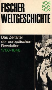 Fischer-Weltgeschichte, Teil: Bd. 26., Das Zeitalter der europäischen Revolution : 1780 - 1848 / hrsg. u. verf. von Louis Bergeron; Francois Furet; Reinhart Koselleck. [Kap. 1 - 6 aus d. Franz. übers. von Sibylle Cramer. Harald u. Ruth Bukor zeichn. d. Ab