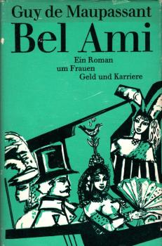 Bel ami : Ein Roman um Frauen, Geld u. Karriere / Guy de Maupassant. [Ins Dt. übertr. von Wilhelm Cremer]