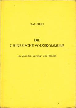 Die chinesische Volkskommune im "Grossen Sprung" und danach / Max Biehl