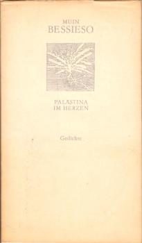 Palästina im Herzen : [Gedichte] / Muin Bessieso. [Hrsg., mit e. Nachw. u. Anm. vers. von Moustapha Haikal. Nachdichtungen aus d. Arab. von Johanna u. Moustapha Haikal]
