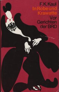 In Robe und Krawatte : vor Gerichten d. BRD / Friedrich Karl Kaul