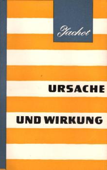 Ursache und Wirkung / O. Jachot. Aus d. Russ. übers. von Gerd Ludwig