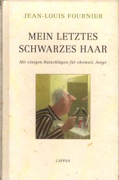 Mein letztes schwarzes Haar : mit einigen Ratschlägen für ehemals Junge / Jean-Louis Fournier. Übers. aus dem Franz. von Walter Sittig