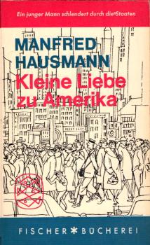Kleine Liebe zu Amerika : Ein junger Mann schlendert durch d. Staaten / Manfred Hausmann