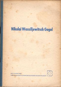 Nikolai Wassiljewitsch Gogol : 20.März 1809 - 4 März 1852 ; Ein Material zu d. Feiern d. Weltfriedensrates anläßl. d. 100. Todestages Gogols