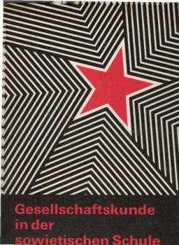 Gesellschaftskunde in der sowjetischen Schule : Anregungen u. Erfahrungen