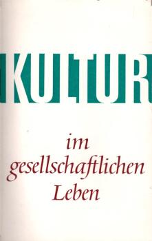Kultur im gesellschaftlichen Leben / [Parteihochsch. Karl Marx beim ZK d. SED, Lehrstuhl Kulturpolitik d. SED. Autorenkollektiv unter Leitung von Marianne Lange. Autoren: Rudolf Jürschik u. a.]