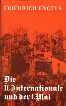 Die II.  Internationale und der 1. Mai / Friedrich Engels. [Inst. für Marxismus-Leninismus beim ZK d. SED. Zsgest. u. eingel. von Walstraut Opitz u. Uwe de la Motte]