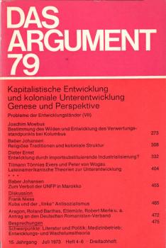 Das Argument. Zeitschrift für Philosophie und Sozialwissenschaften. Nr. 79, Doppelheft (15. Jahrgang. Juli 1973,1 Heft 4-6) : Kapitalistische Entwicklung und koloniale Unterentwicklung : Genese und Perspektive (= Probleme der Entwicklungsländer; 7)