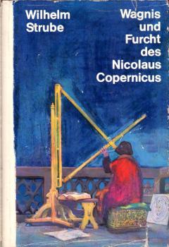 Wagnis und Furcht des Nicolaus Copernicus / Wilhelm Strube